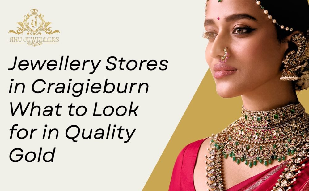 Jewellery Stores in Craigieburn What to Look for in Quality Gold