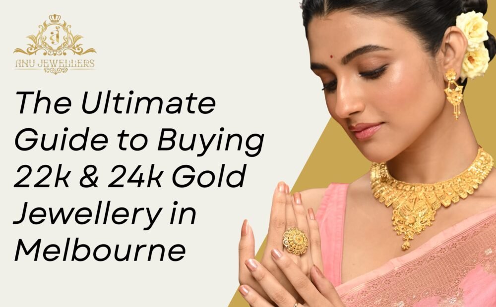 The Ultimate Guide to Buying 22k & 24k Gold Jewellery in Melbourne
