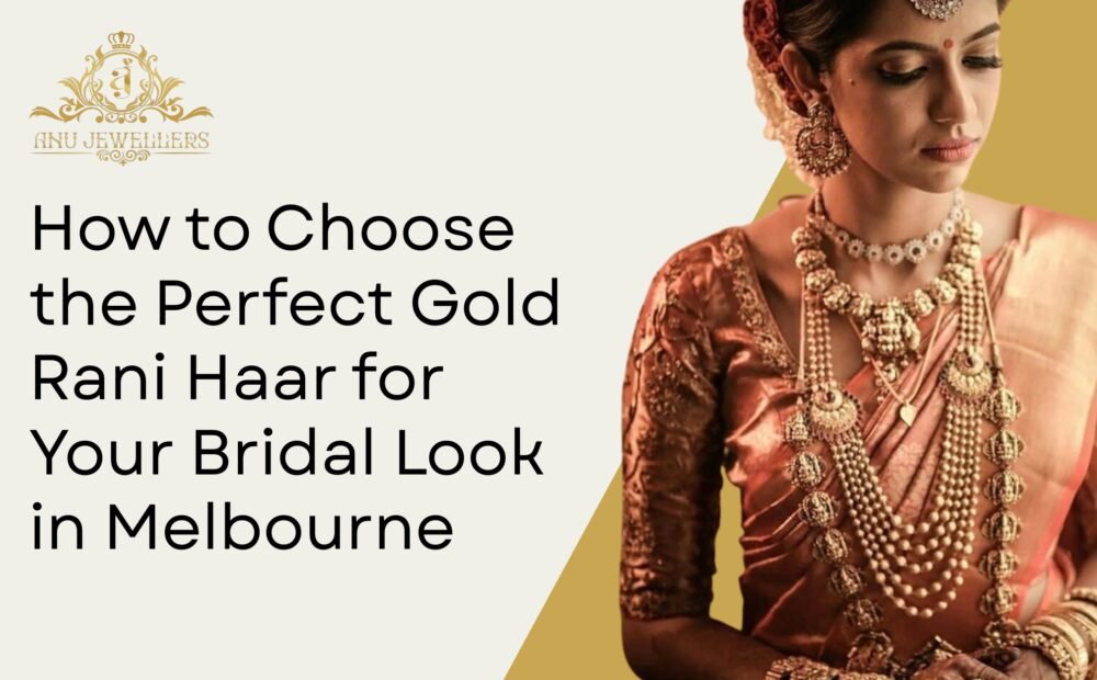 How to Choose the Perfect Gold Rani Haar for Your Bridal Look in Melbourne