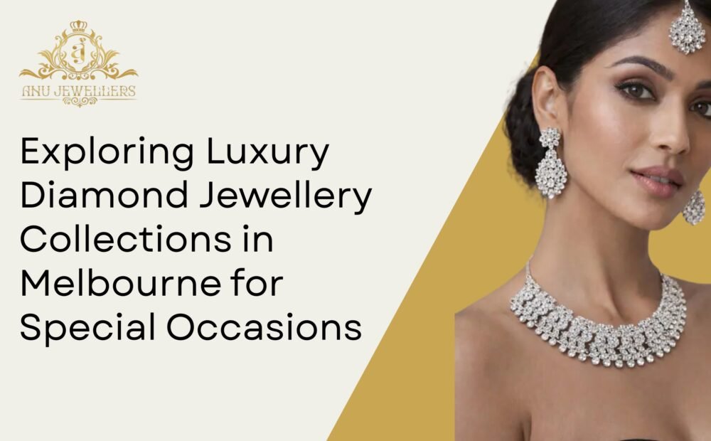 Exploring Luxury Diamond Jewellery Collections in Melbourne for Special Occasions
