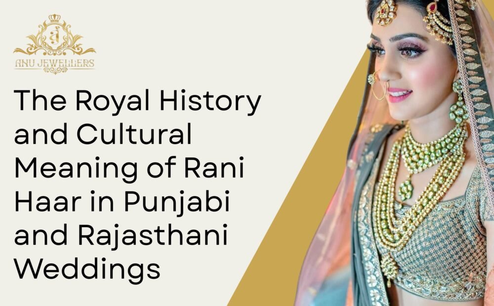 The Royal History and Cultural Meaning of Rani Haar in Punjabi and Rajasthani Weddings