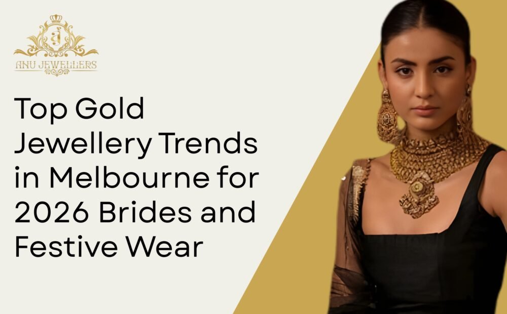 Top Gold Jewellery Trends in Melbourne for 2026 Brides and Festive Wear