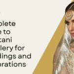 Complete Guide to Pakistani Jewellery for Weddings and Celebrations