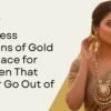 Timeless Designs of Gold Necklace for Women That Never Go Out of Style