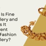 What Is Fine Jewellery and How Is It Different from Fashion Jewellery?