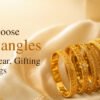 How to Choose Gold Bangles for Daily Wear, Gifting and Weddings