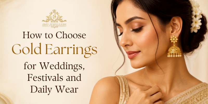 How to Choose Gold Earrings for Weddings, Festivals and Daily Wear