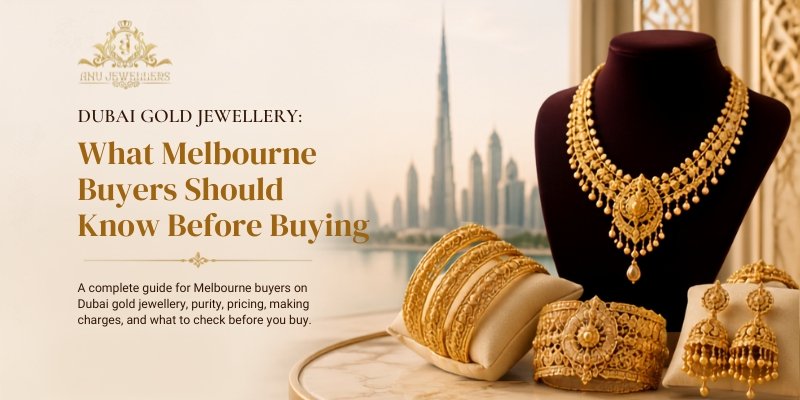 Dubai Gold Jewellery: What Melbourne Buyers Should Know Before Buying