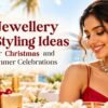 7 Jewellery Styling Ideas for Christmas and Summer Celebrations