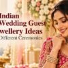 9 Indian Wedding Guest Jewellery Ideas for Different Ceremonies